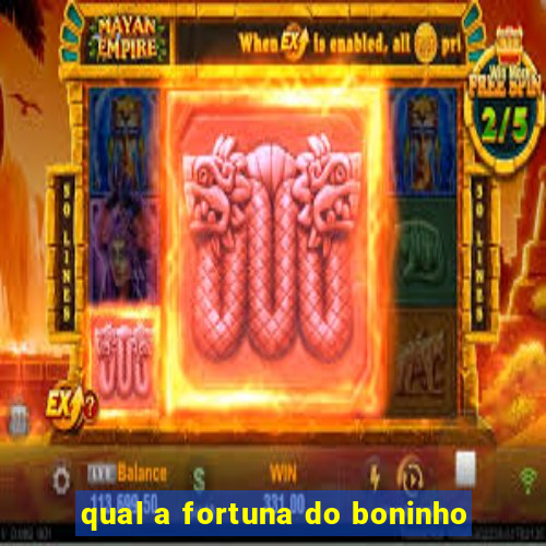 qual a fortuna do boninho